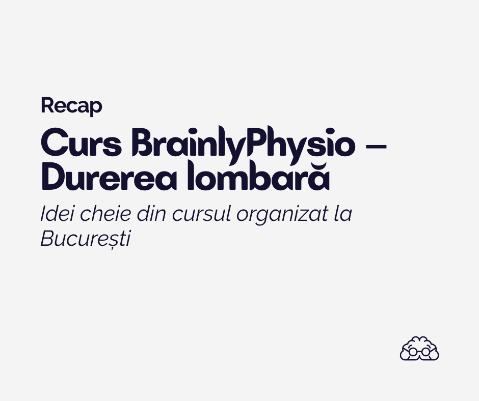 Durerea lombară – idei cheie din cursul BrainlyPhysio organizat la&nbsp;București